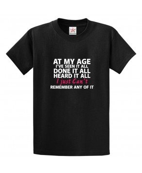 At My Age I've Seen It All Done It All Heard It All Funny Classic Unisex Kids and Adults Retired T-Shirt